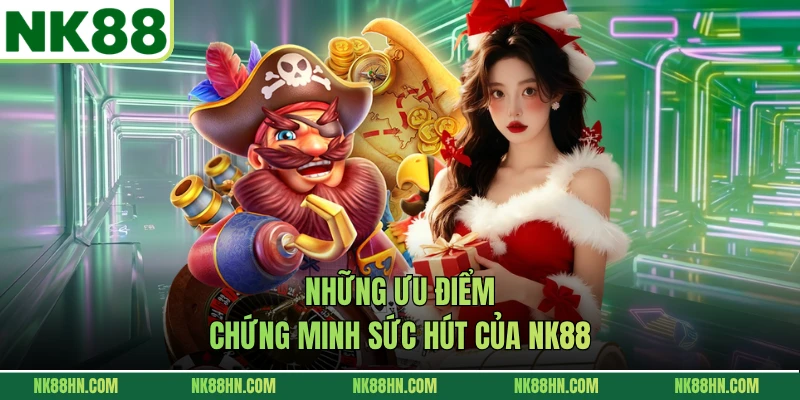 Những ưu điểm chứng minh sức hút của NK88